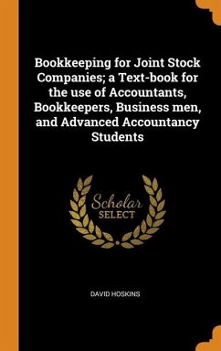 Bookkeeping for Joint Stock Companies; a Text-book for the use of Accountants, Bookkeepers, Business men, and Advanced Accountancy Students - Hoskins, David