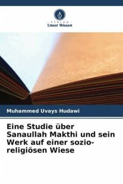 Eine Studie über Sanaullah Makthi und sein Werk auf einer sozio-religiösen Wiese - Hudawi, Muhammed Uvays