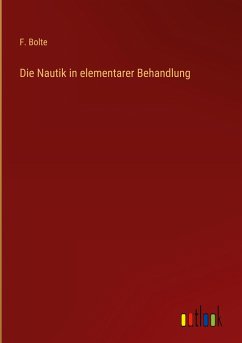 Die Nautik in elementarer Behandlung - Bolte, F.