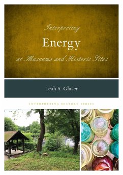 Interpreting Energy at Museums and Historic Sites - Glaser, Leah S.