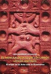 Cover El mensaje oculto de los libros líticos andinos : el origen de los arios está en preamérica
