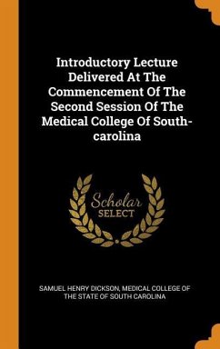 Introductory Lecture Delivered At The Commencement Of The Second Session Of The Medical College Of South-carolina - Dickson, Samuel Henry