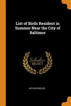 List of Birds Resident in Summer Near the City of Baltimor - Resler, Arthur