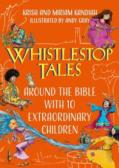 Whistlestop Tales: Around the Bible with 10 Extraordinary Children - Kandiah, Krish; Kandiah, Miriam
