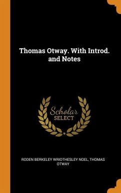 Thomas Otway. With Introd. and Notes - Noel, Roden Berkeley Wriothesley; Otway, Thomas