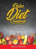 Paleo Diet Cookbook For Beginners: Delicious Recipes For A Healthy And Nourishing Meal (Includes Nutritional Facts, Food To Eat And Food To Avoids)