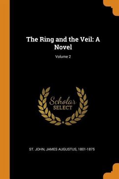 The Ring and the Veil: A Novel; Volume 2 - St John, James Augustus