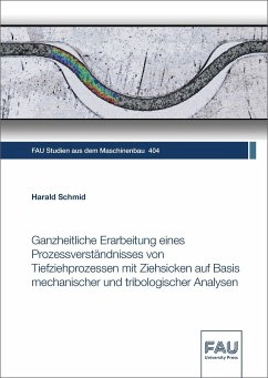 Ganzheitliche Erarbeitung eines Prozessverständnisses von Tiefziehprozessen mit Ziehsicken auf Basis mechanischer und tribologischer Analysen - Schmid, Harald
