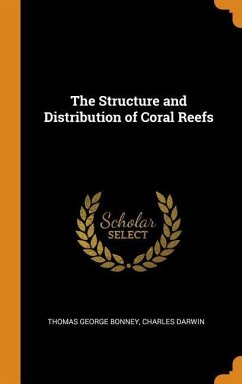 The Structure and Distribution of Coral Reefs - Bonney, Thomas George; Darwin, Charles