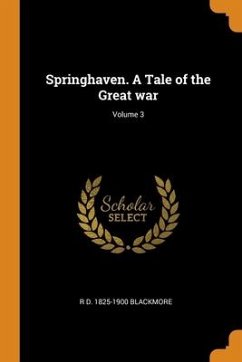 Springhaven. A Tale of the Great war; Volume 3 - Blackmore, R D