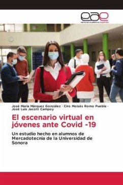 El escenario virtual en jóvenes ante Covid -19 - Márquez González, José María;Romo Puebla, Ciro Moisés;Jacott Campoy, José Luis