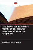 Une étude sur Sanaullah Makthi et ses ¿uvres dans la prairie socio-religieuse