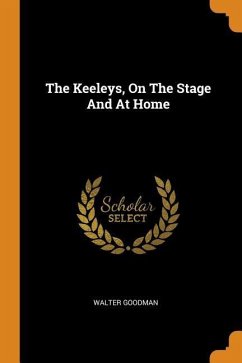 The Keeleys, On The Stage And At Home - Goodman, Walter