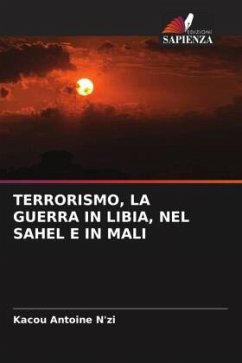 TERRORISMO, LA GUERRA IN LIBIA, NEL SAHEL E IN MALI - N'zi, Kacou Antoine