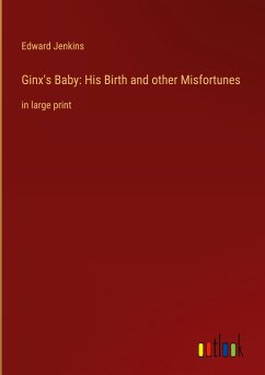 Ginx's Baby: His Birth and other Misfortunes - Jenkins, Edward