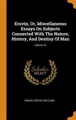 Eruvin, Or, Miscellaneous Essays On Subjects Connected With The Nature, History, And Destiny Of Man; Volume 10 - Maitland, Samuel Roffey