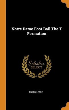 Notre Dame Foot Ball The T Formation - Leady, Frank