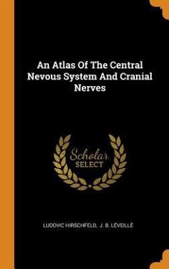 An Atlas Of The Central Nevous System And Cranial Nerves - Hirschfeld, Ludovic