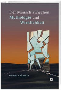 Der Mensch zwischen Mythologie und Wirklichkeit - Käppeli, Othmar