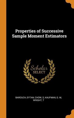 Properties of Successive Sample Moment Estimators - Barouch, Eytan; Chow, S.; Kaufman, G M