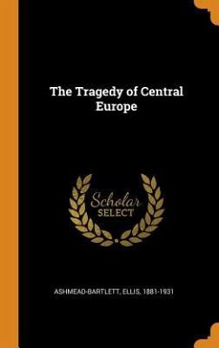 The Tragedy of Central Europe - Ashmead-Bartlett, Ellis