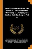 Report on the Lancashire Sea-fisheries Laboratory at the University of Liverpool, and the Sea-fish Hatchery at Piel: 1895
