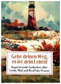 Gehe deinen Weg, es ist dein Leben! Gehe deinen Weg, es ist dein Leben!