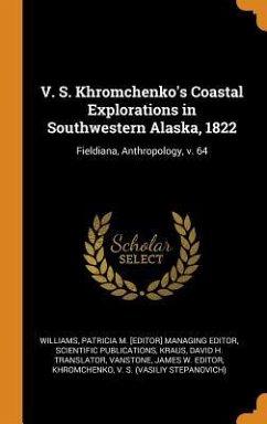 V. S. Khromchenko's Coastal Explorations in Southwestern Alaska, 1822: Fieldiana, Anthropology, v. 64 - Kraus, David H. Translator; Vanstone, James W. Editor