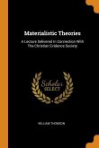Materialistic Theories: A Lecture Delivered In Connection With The Christian Evidence Society