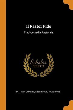 Il Pastor Fido: Tragi-comedia Pastorale, - Guarini, Battista