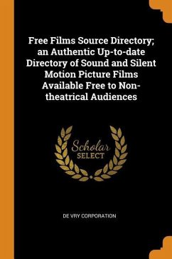 Free Films Source Directory; an Authentic Up-to-date Directory of Sound and Silent Motion Picture Films Available Free to Non-theatrical Audiences - Corporation, De Vry