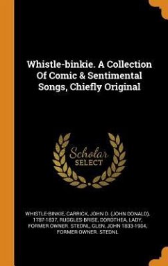 Whistle-binkie. A Collection Of Comic & Sentimental Songs, Chiefly Original - Whistle-Binkie