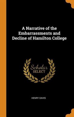 A Narrative of the Embarrassments and Decline of Hamilton College - Davis, Henry
