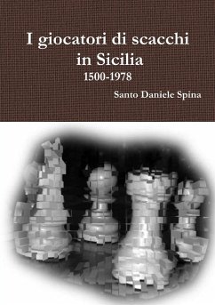 I giocatori di scacchi in Sicilia 1500-1978 - Spina, Santo Daniele