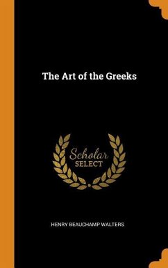 The Art of the Greeks - Walters, Henry Beauchamp