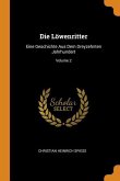 Die Löwenritter: Eine Geschichte Aus Dem Dreyzehnten Jahrhundert; Volume 2
