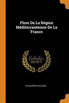 Flore De La Région Méditerranéenne De La France - Acloque, Alexandre