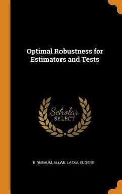 Optimal Robustness for Estimators and Tests - Birnbaum, Allan; Laska, Eugene