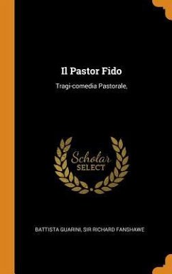 Il Pastor Fido: Tragi-comedia Pastorale, - Guarini, Battista