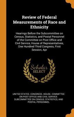 Review of Federal Measurements of Race and Ethnicity: Hearings Before the Subcommittee on Census, Statistics, and Postal Personnel of the Committee on