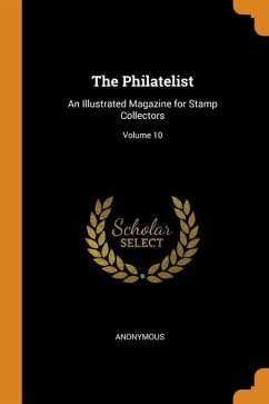 The Philatelist: An Illustrated Magazine for Stamp Collectors; Volume 10 - Anonymous