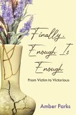 Finally, Enough Is Enough: From Victim to Victorious Finally, Enough Is Enough: From Victim to Victorious