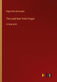 The Land that Time Forgot - Burroughs, Edgar Rice