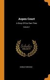 Aspen Court: A Story Of Our Own Time; Volume 1