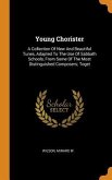 Young Chorister: A Collection Of New And Beautiful Tunes, Adapted To The Use Of Sabbath Schools, From Some Of The Most Distinguished Co