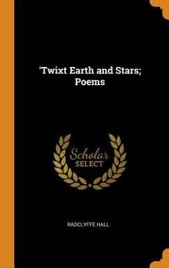 'Twixt Earth and Stars; Poems - Hall, Radclyffe