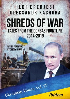 Shreds of War: Fates from the Donbas Frontline 2014-2019 - Eperjesi, Ildikó;Kachura, Oleksandr