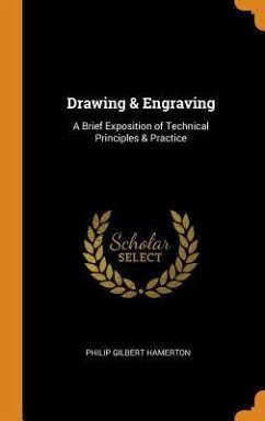 Drawing & Engraving: A Brief Exposition of Technical Principles & Practice - Hamerton, Philip Gilbert