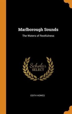 Marlborough Sounds: The Waters of Restfulness - Howes, Edith