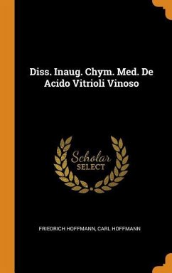 Diss. Inaug. Chym. Med. De Acido Vitrioli Vinoso - Hoffmann, Friedrich; Hoffmann, Carl